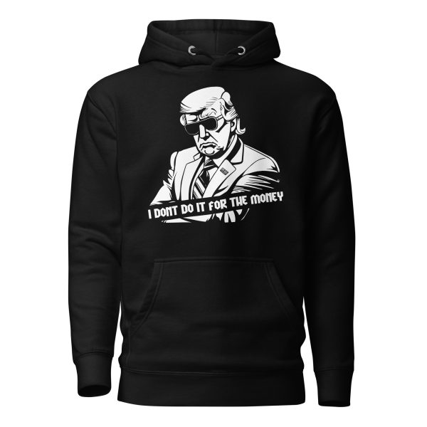 TRUMP 2024 "I DONT DO IT FOR THE MONEY" Hoodie
